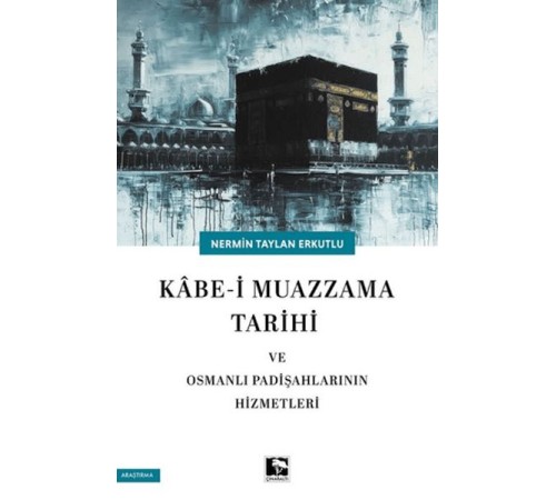 Kabe-i Muazzama Tarihi ve Osmanlı Padişahlarının Hizmetleri