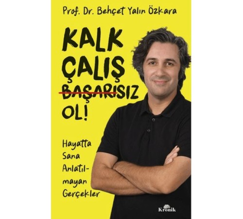 Kalk, Çalış, Başarısız Ol!