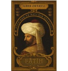 Fâtih Sultan Mehmed - Doğu’nun ve Batı’nın Efendisi