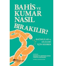 Bahis Ve Kumar Nasıl Bırakılır? Bağımlılar Ve Aileleri İçin Rehber