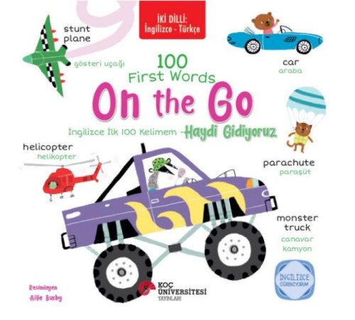 İki Dilli: İngilizce-Türkçe 100 Fırst Words – On The Go / İngilizce İlk 100 Kelimem – Haydi Gidiyoru İki Dilli: İngilizce-Türkçe 100 Fırst Words – On The Go / İngilizce İlk 100 Kelimem – Haydi Gidiyoru