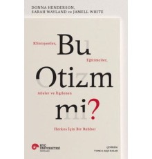 Bu Otizm Mi? Klinisyenler, Eğitimciler, Aileler ve İlgilenen Herkes İçin Bir Rehber
