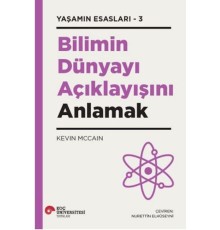 Bilimin Dünyayı Açıklayışını Anlamak - Yaşamın Esasları 3