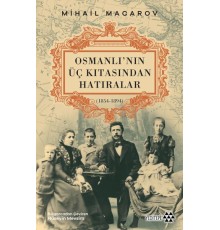 Osmanlı’nın Üç Kıtasından Hatıralar