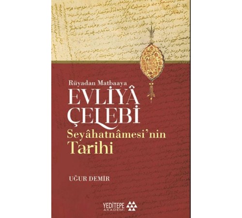 Evliyâ Çelebi Seyâhatnâmesi’nin Tarihi - Rüyadan Matbaaya