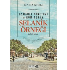 Osmanlı Yönetimi ve Rum Tebaa: Selanik Örneği (1876-1913)