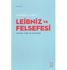Leibniz ve Felsefesi: Mantık, Fizik ve Metafizik