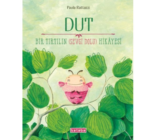 Dut Bir Tırtılın (Sevgi Dolu) Hikâyesi