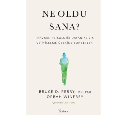 Ne Oldu Sana? Travma, Psikolojik Dayanıklılık ve İyileşme Üzerine Sohbetler
