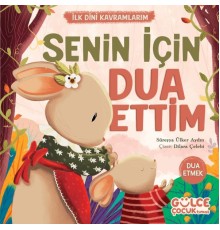 Senin İçin Dua Ettim - İlk Dini Kavramlarım (Dua Etme)