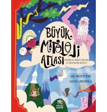 Büyük Mitoloji Atlası - Dünyanın Her Yerinden Tanrıların ve Kahramanların Hikâyeleri