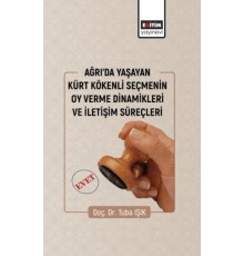 Ağrıda Yaşayan Kürt Kökenli Seçmenin Oy Verme Dinamikleri Ve İletişim Süreçleri