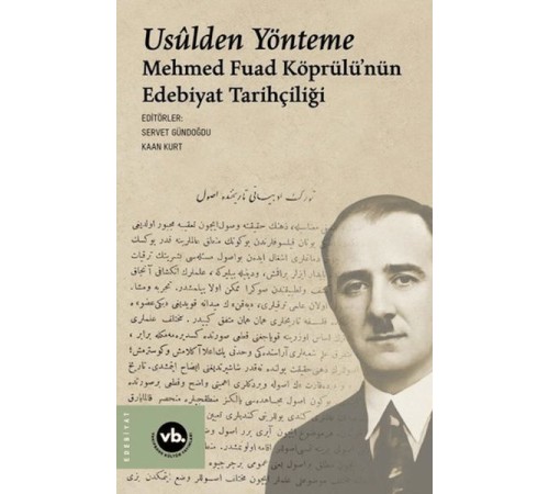 Usulden Yönteme - Mehmed Fuad Köprülü'nün Edebiyat Tarihçiliği