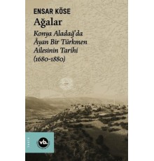 Ağalar: Konya Aladağ'da Ayan Bir Türkmen Ailesinin Tarihi 1680-1880