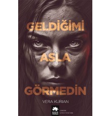 Geldiğimi Asla Görmedin