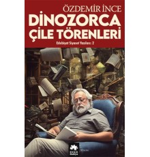 Edebiyat ve Siyaset Yazıları:2 Dinozorca, Çile Törenleri