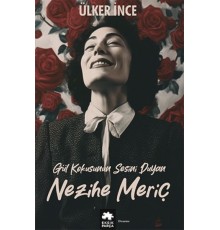 Gül Kokusunun Sesini Duyan Nezihe Meriç