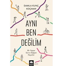 Aynı Ben Değilim - Bir Yaştan Sonra Değişen Hayatlar