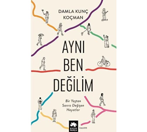 Aynı Ben Değilim - Bir Yaştan Sonra Değişen Hayatlar