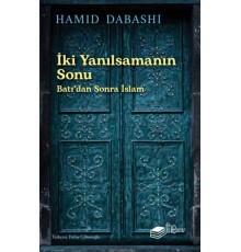 İki Yanılsamanın Sonu: Batı’dan sonra İslam