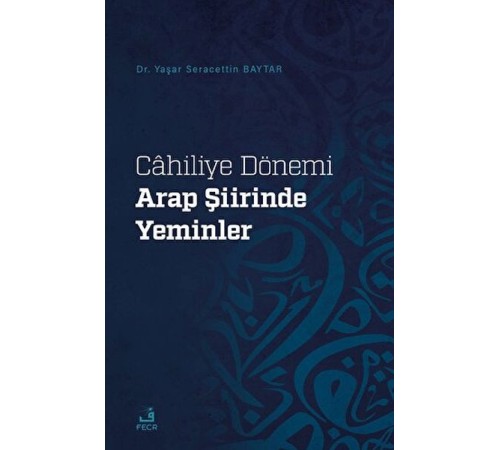 Cahiliye Dönemi Arap Şiirinde Yeminler Cahiliye Dönemi Arap Şiirinde Yeminler