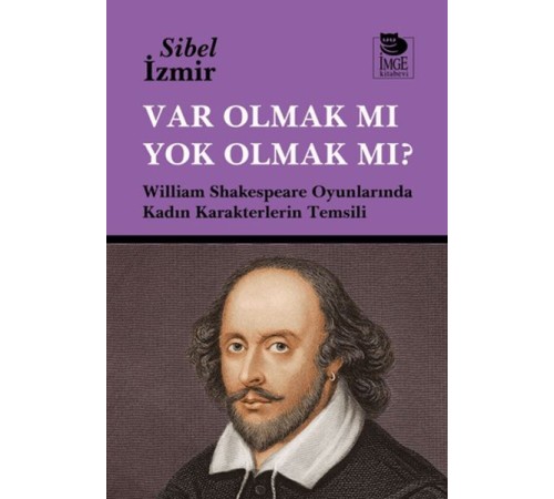 Var Olmak mı Yok Olmak mı? William Shakespeare Oyunlarında Kadın Karakterlerin Temsili
