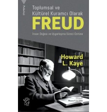 Toplumsal ve Kültürel Kuramcı Olarak Freud: İnsan Doğası ve Uygarlaşma Süreci Üzerine