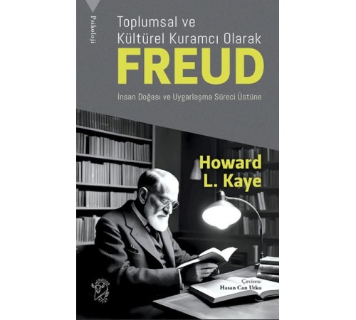 Toplumsal ve Kültürel Kuramcı Olarak Freud: İnsan Doğası ve Uygarlaşma Süreci Üzerine
