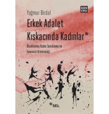 Erkek Adalet Kıskacında Kadınlar: Örselenmiş Kadın Sendromu ve Feminist Kriminoloji