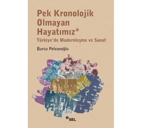 Pek Kronolojik Olmayan Hayatımız: Türkiye'de Modernleşme ve Sanat