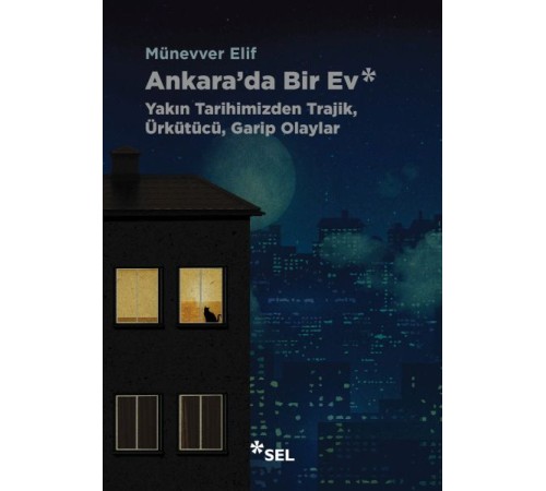 Ankara'da Bir Ev: Yakın Tarihimizden Trajik, Ürkütücü, Garip Olaylar