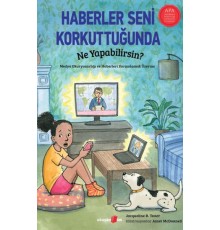 Haberler Seni Korkuttuğunda Ne Yapabilirsin?