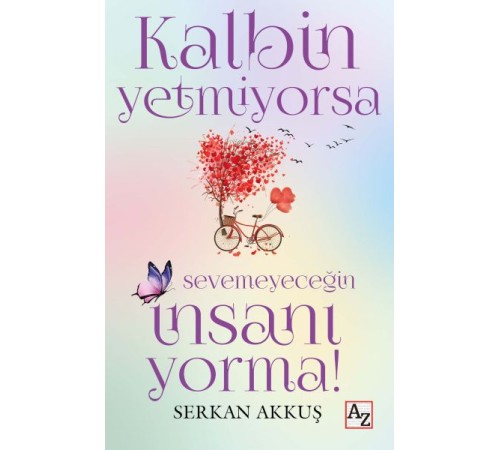 Kalbin Yetmiyorsa Sevemeyeceğin İnsanı Yorma!