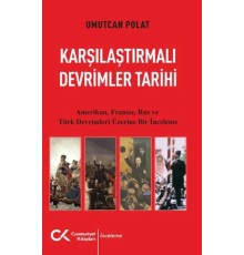 Karşılaştırmalı Devrimler Tarihi - Amerikan Fransız Rus ve Türk Devrimleri Üzerine Bir İnceleme