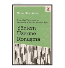Yöntem Üzerine Konuşma - Aklını İyi Yönetmek ve Bilimlerde Hakikati Aramak İçin