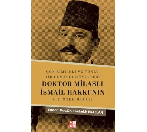 Çok Kimlikli ve Yönlü Bir Osmanlı Münevveri Doktor Milaslı İsmail Hakkı’nın Bilimsel Mirası