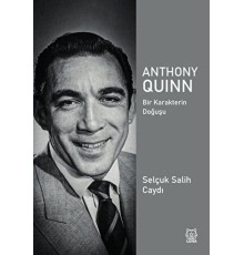 Anthony Quinn Bir Karakterin Doğuşu