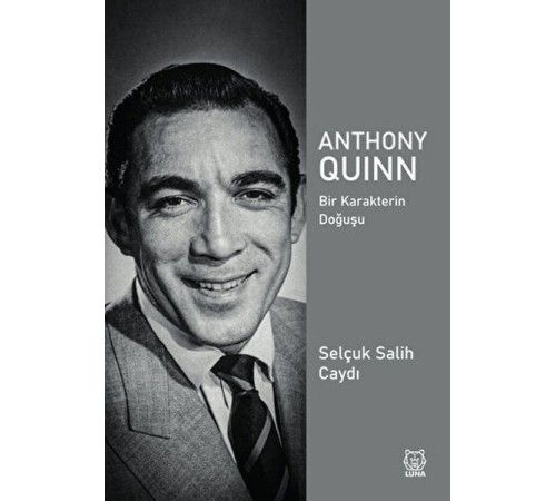 Anthony Quinn Bir Karakterin Doğuşu