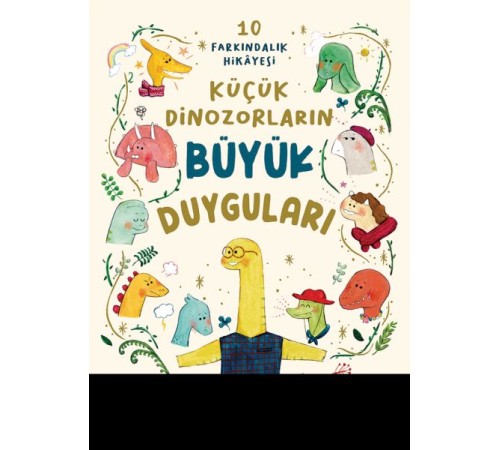 Küçük Dinozorların Büyük Duyguları (10 Farkındalık Hikayesi)