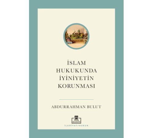 İslam Hukukunda İyiniyetin Korunması İslam Hukukunda İyiniyetin Korunması