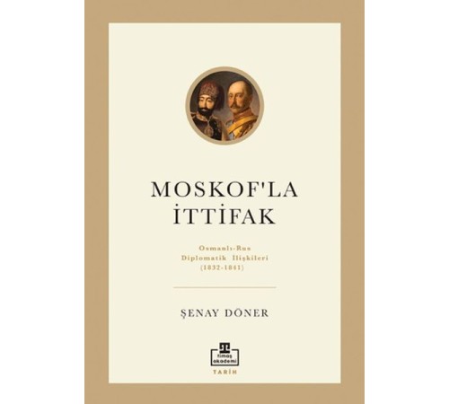 Moskof'la İttifak - Osmanlı – Rus Diplomatik İlişkileri