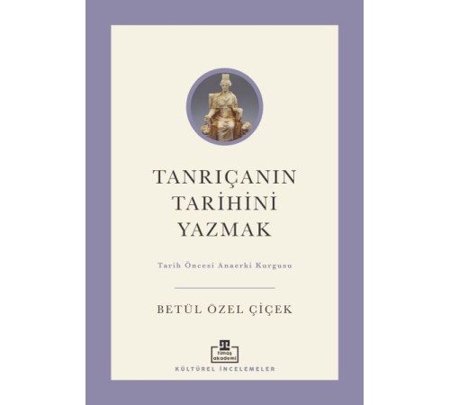 Tanrıçanın Tarihini Yazmak: Tarih Öncesi Anaerki Kurgusu Tanrıçanın Tarihini Yazmak: Tarih Öncesi Anaerki Kurgusu