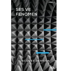 Ses ve Fenomen –Husserl Fenomenolojisinde Gösterge Problemine Giriş–