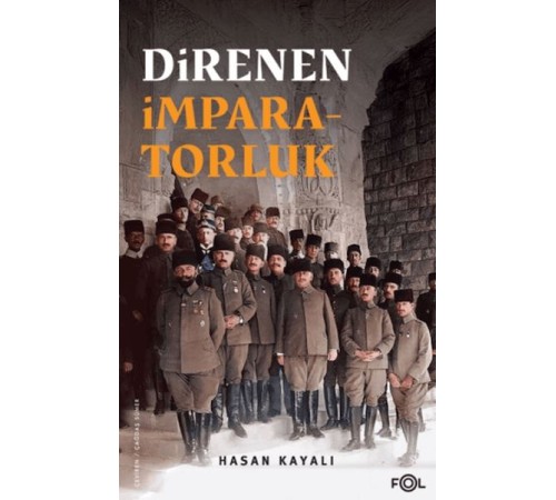 Direnen İmparatorluk –Büyük Savaş’ın Sonu, Osmanlı’nın Uzun Ömrü ve Tesadüfi Uluslar–
