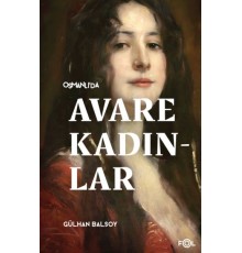 Osmanlı’da Avare Kadınlar –19. Yüzyıl Aile Krizi ve Kadın Yoksulluğu