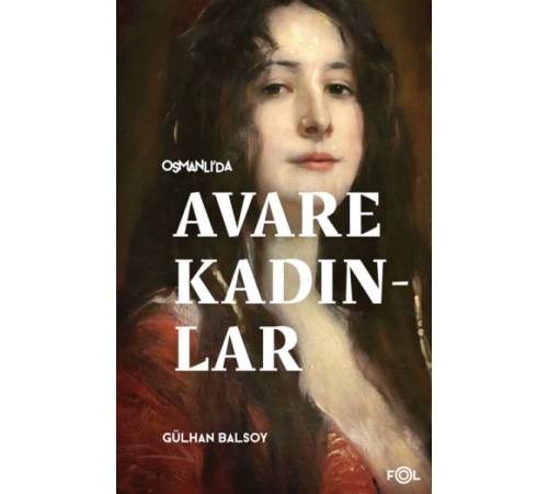 Osmanlı’da Avare Kadınlar –19. Yüzyıl Aile Krizi ve Kadın Yoksulluğu