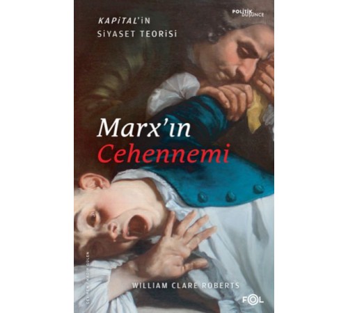 Marx’ın Cehennemi –Kapital’in Siyaset Teorisi–
