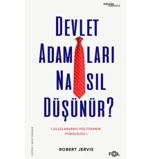Devlet Adamları Nasıl Düşünür? –Uluslararası Politikanın Psikolojisi–