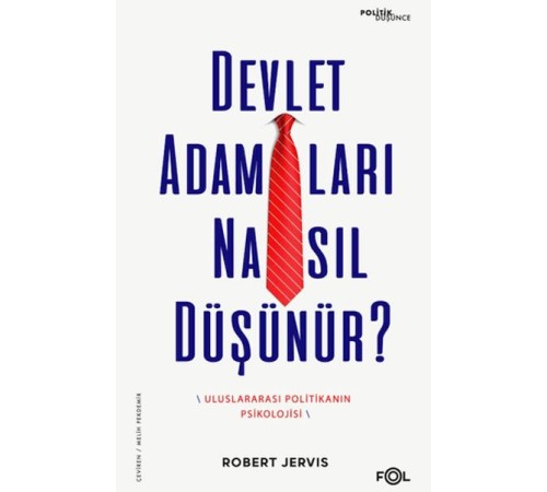 Devlet Adamları Nasıl Düşünür? –Uluslararası Politikanın Psikolojisi–