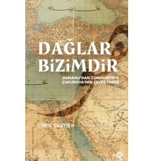 Dağlar Bizimdir –Osmanlı’dan Cumhuriyet’e Çukurova’nın Çevre Tarihi–